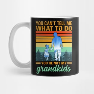 you can't tell me what to do you're not my grandkids Mug